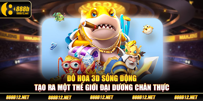 Đồ họa 3D sống động tạo ra một thế giới đại dương chân thực
