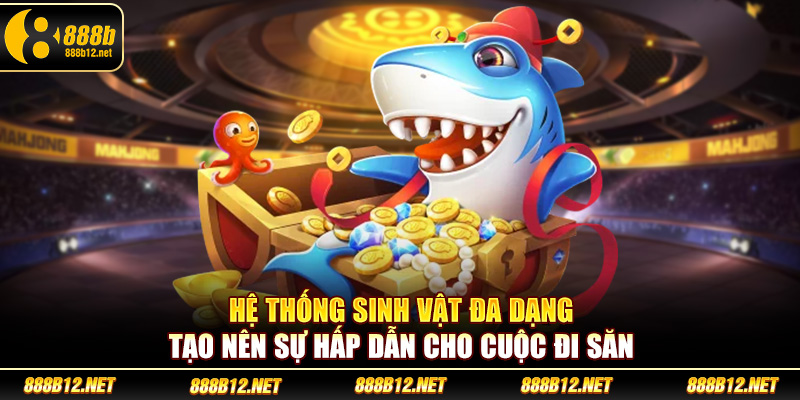 Hệ thống sinh vật đa dạng tạo nên sự hấp dẫn cho cuộc đi săn