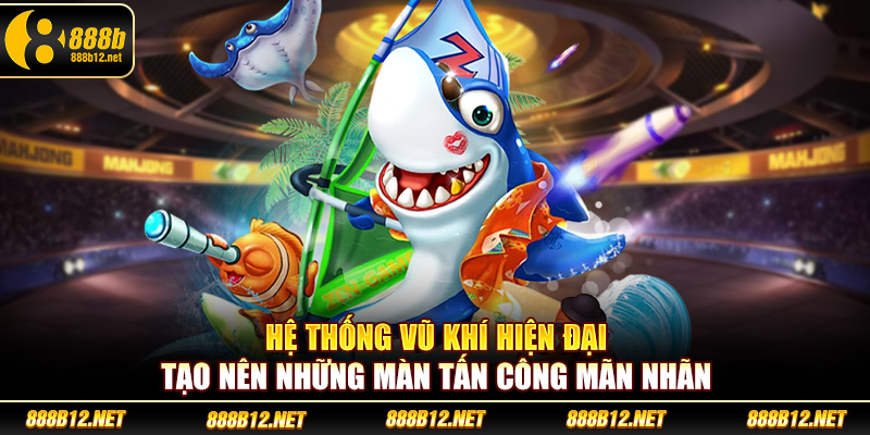 Hệ thống vũ khí hiện đại tạo nên những màn tấn công mãn nhãn