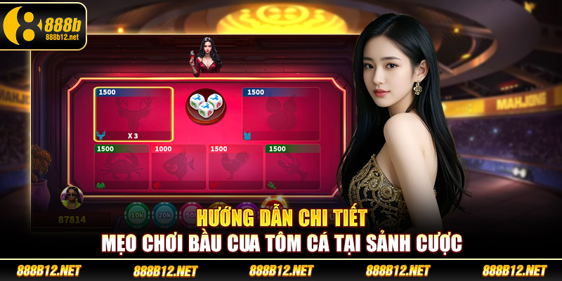 Hướng dẫn chi tiết mẹo chơi bầu cua tôm cá tại sảnh cược