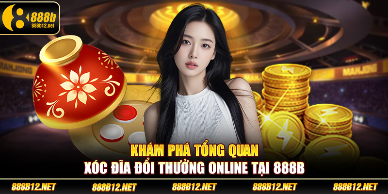 Khám phá tổng quan xóc đĩa đổi thưởng online tại 888b