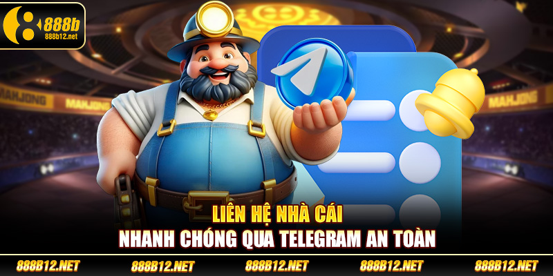 Liên hệ nhà cái nhanh chóng qua Telegram an toàn
