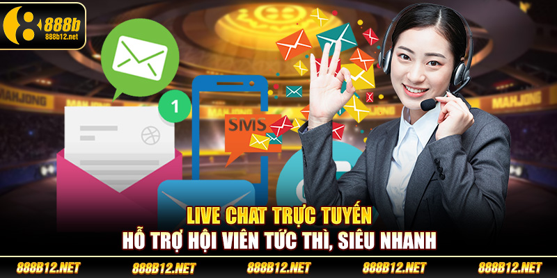 Live Chat trực tuyến hỗ trợ hội viên tức thì, siêu nhanh