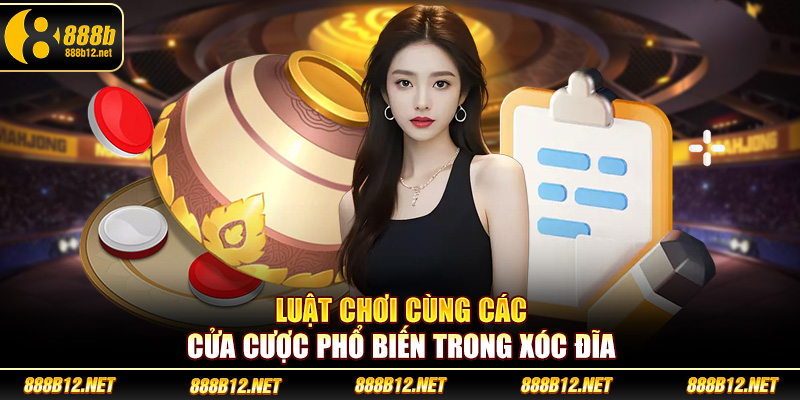 Luật chơi cùng các cửa cược phổ biến trong xóc đĩa