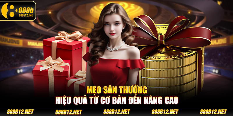 Mẹo săn thưởng hiệu quả từ cơ bản đến nâng cao