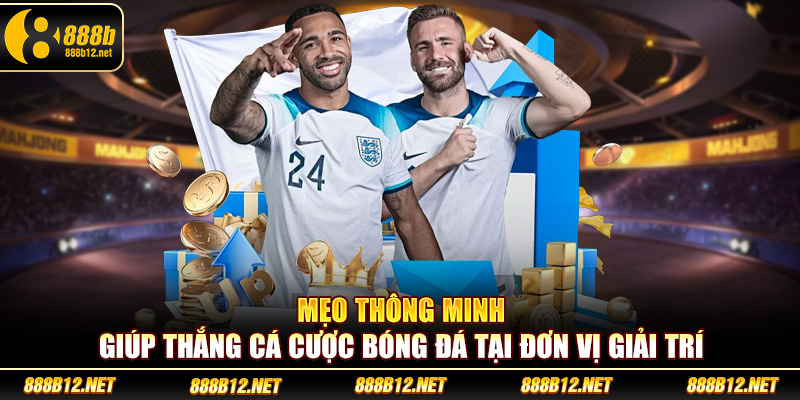 Mẹo thông minh giúp thắng cá cược bóng đá tại đơn vị giải trí