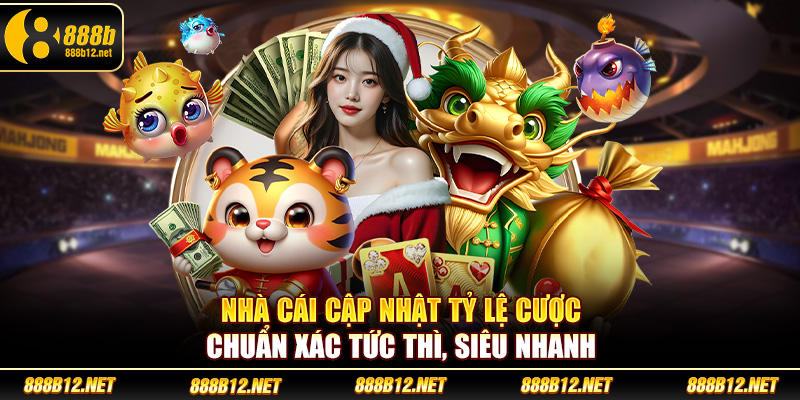 Nhà cái cập nhật tỷ lệ cược chuẩn xác tức thì, siêu nhanh