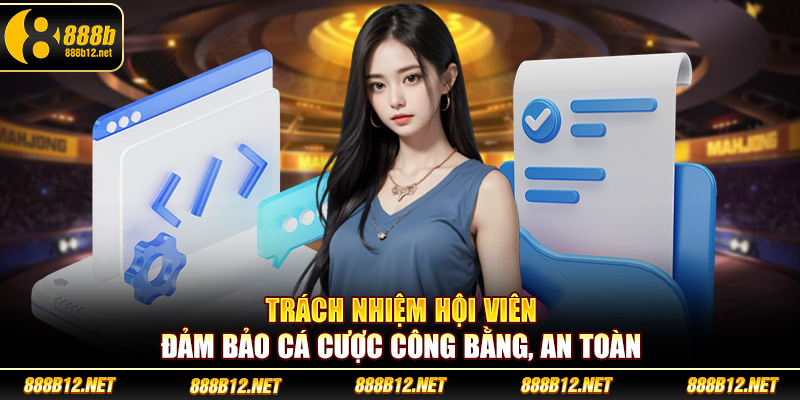 Trách nhiệm hội viên đảm bảo cá cược công bằng, an toàn