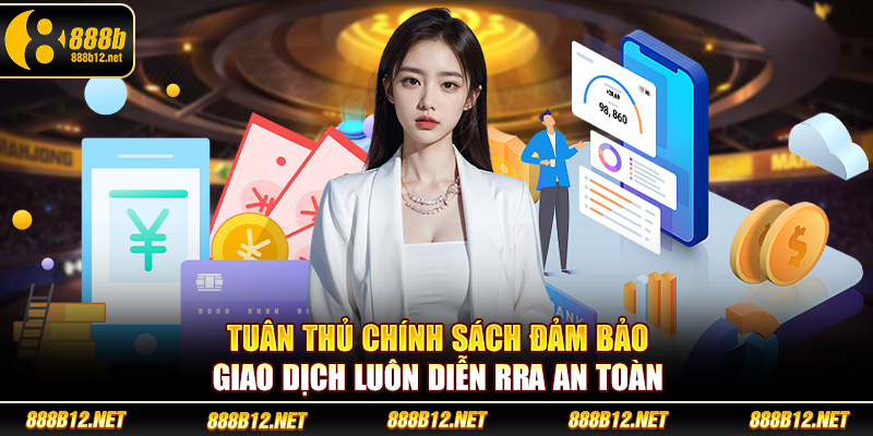 Tuân thủ chính sách đảm bảo giao dịch luôn diễn rra an toàn