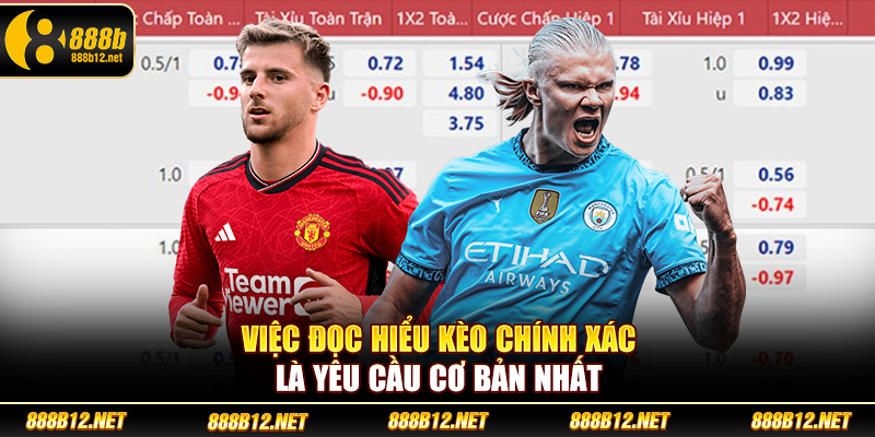 Việc đọc hiểu kèo chính xác là yêu cầu cơ bản nhất